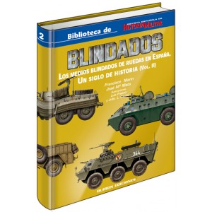 BLINDADOS, Los Medios Blindados de Ruedas en España Un Siglo de Historia (Vol. II)