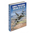 Una pasión: Volar el EF-18 Crónica de su empleo operativo en una unidad española. Día a día, 365 días al año.