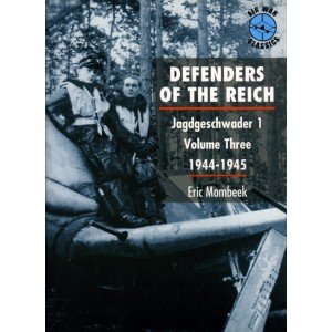 DEFENDERS OF THE REICH. Jagdgeschwader I. Volume Three 1944-1945.